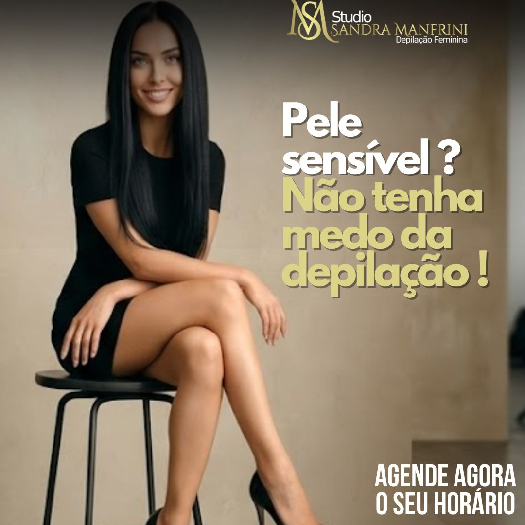 Pele sensível-não tenha medo da depilação